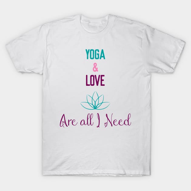 yoga and love are all I need T-Shirt by Elitawesome